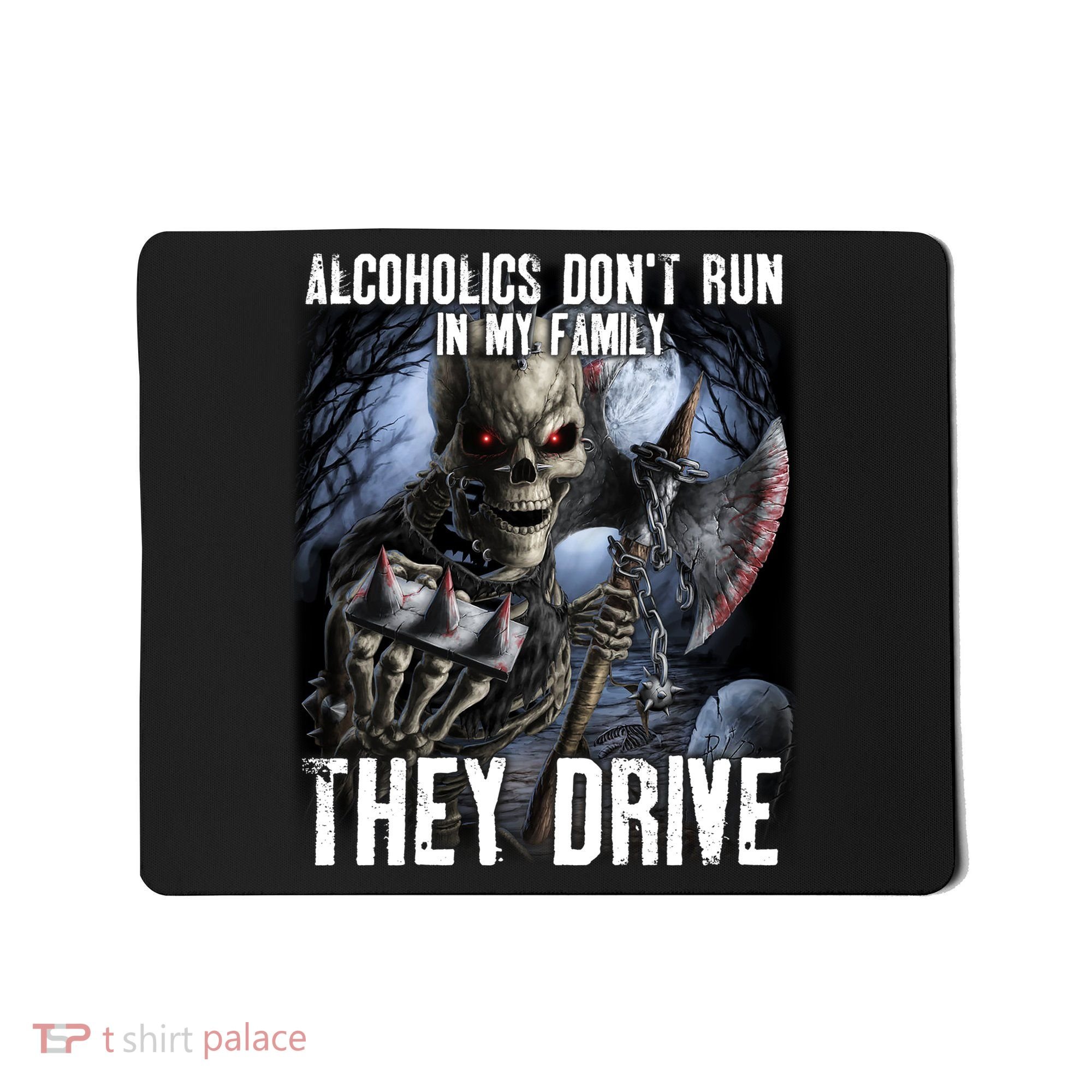 Alcoholics DonT Run In My Family They Drive Mousepad