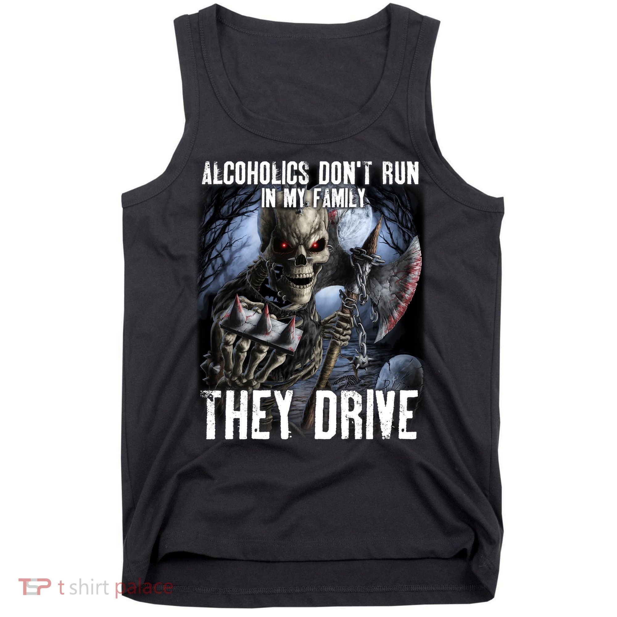 Alcoholics DonT Run In My Family They Drive Tank Top
