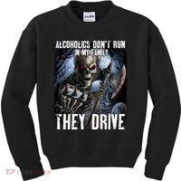 Alcoholics DonT Run In My Family They Drive Kids Sweatshirt thumb 0
