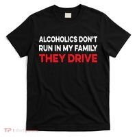 Alcoholics Dont Run In My Family They Drive Vintage Funny T-Shirt thumb 0