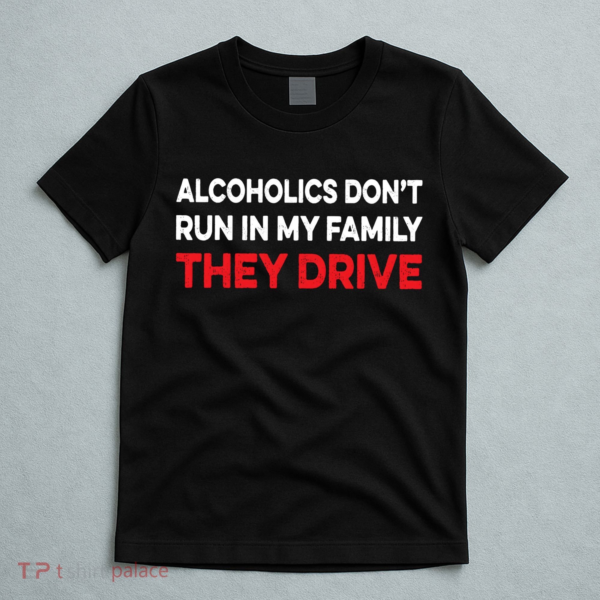 Alcoholics Dont Run In My Family They Drive Vintage Funny T-Shirt