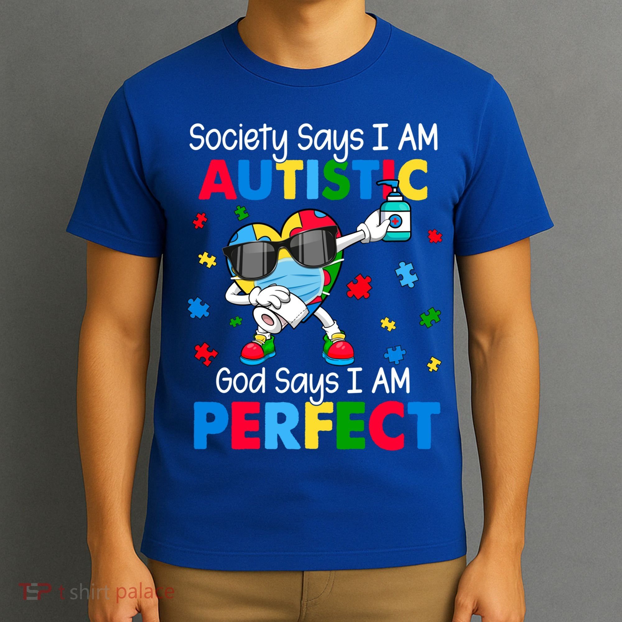 Autism Dabbing Society Say I'm Autistic God Says I'm Perfect Funny Gift T-Shirt
