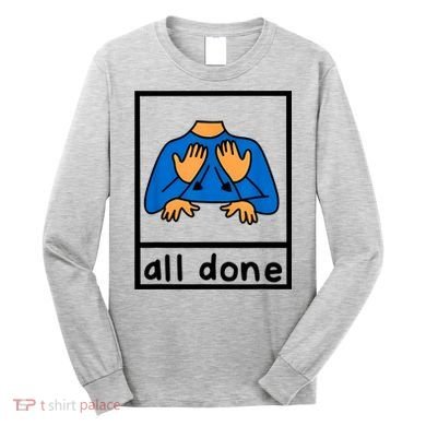 All Done Sign Language Speech Pathology Aac Sped Teacher Long Sleeve Shirt