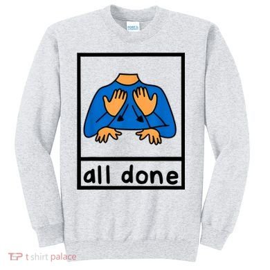 All Done Sign Language Speech Pathology Aac Sped Teacher Sweatshirt