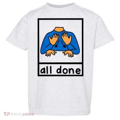All Done Sign Language Speech Pathology Aac Sped Teacher Toddler T-Shirt