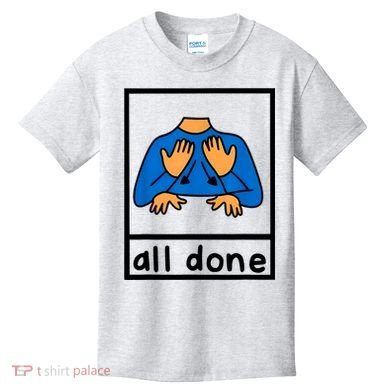 All Done Sign Language Speech Pathology Aac Sped Teacher Kids T-Shirt