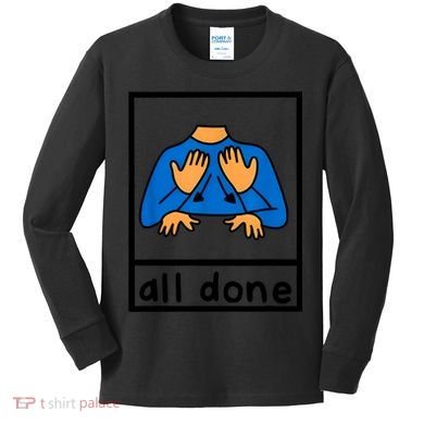 All Done Sign Language Speech Pathology Aac Sped Teacher Kids Long Sleeve Shirt