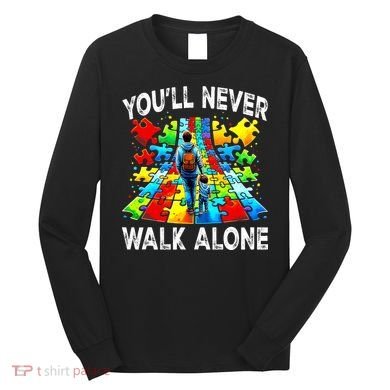 Autism Dad Support Alone Puzzle You'll Never Walk Alone  Long Sleeve Shirt