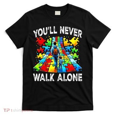 Autism Dad Support Alone Puzzle You'll Never Walk Alone  T-Shirt