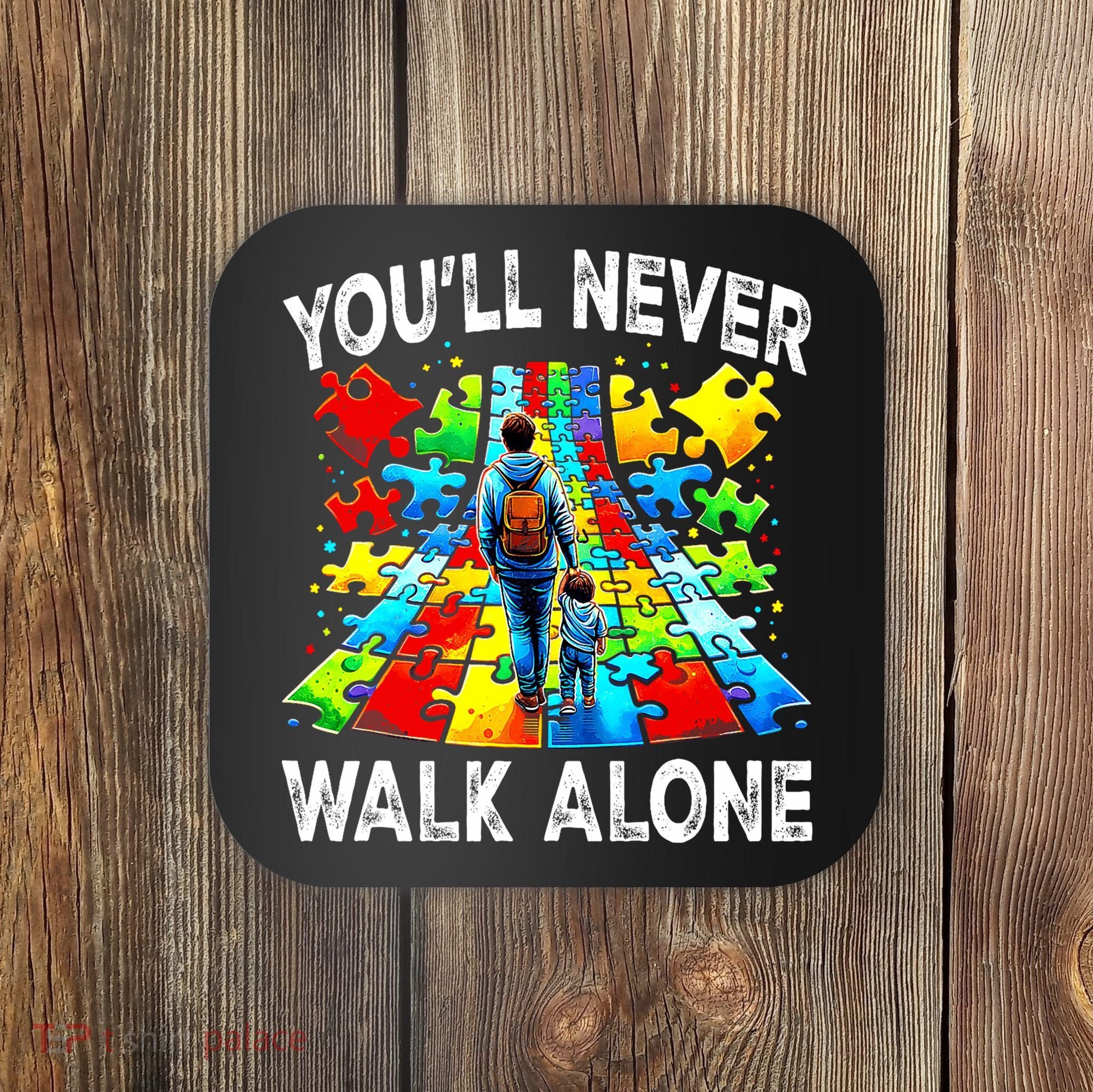 Autism Dad Support Alone Puzzle You'll Never Walk Alone  Coaster