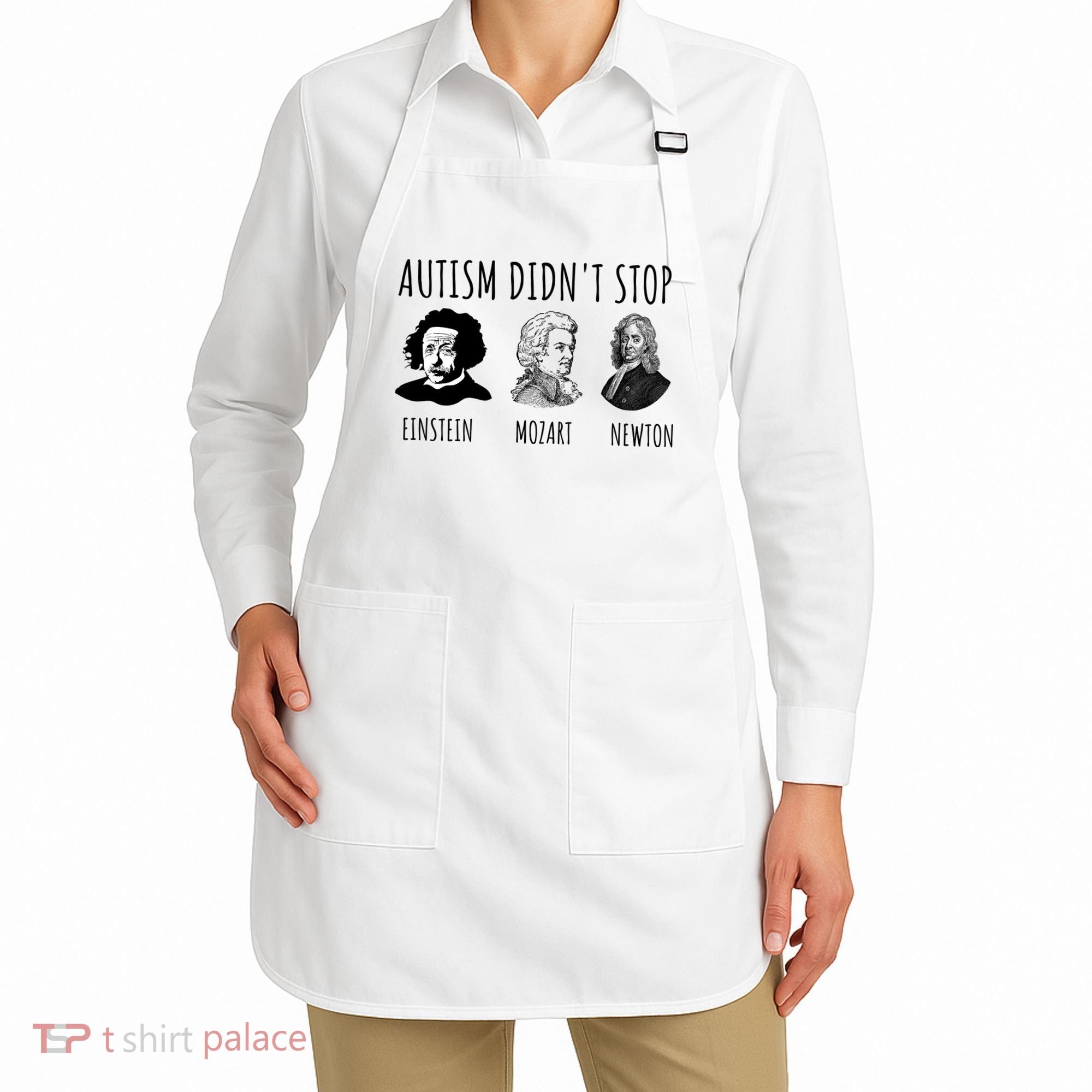 Autism Didn't Stop Einstein Mozart Newton Inspirational Autism Awareness Month Apron