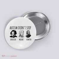 Autism Didn't Stop Einstein Mozart Newton Inspirational Autism Awareness Month Button thumb 0