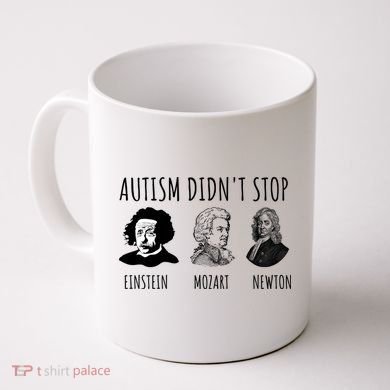 Autism Didn't Stop Einstein Mozart Newton Inspirational Autism Awareness Month Coffee Mug