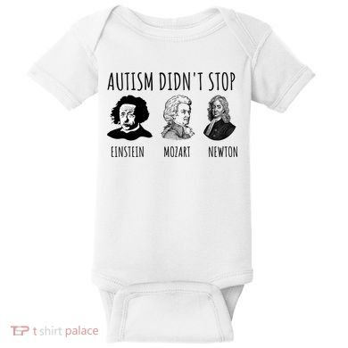 Autism Didn't Stop Einstein Mozart Newton Inspirational Autism Awareness Month Baby Bodysuit