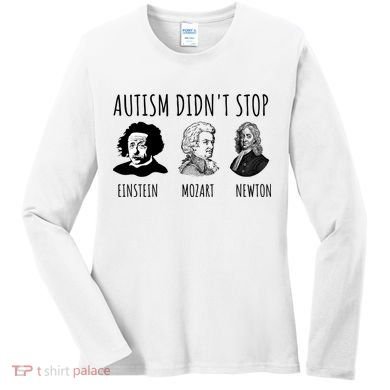 Autism Didn't Stop Einstein Mozart Newton Inspirational Autism Awareness Month Women's Long Sleeve Shirt