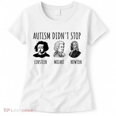 Autism Didn't Stop Einstein Mozart Newton Inspirational Autism Awareness Month Women's T-Shirt