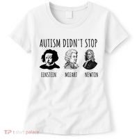 Autism Didn't Stop Einstein Mozart Newton Inspirational Autism Awareness Month Women's T-Shirt thumb 0