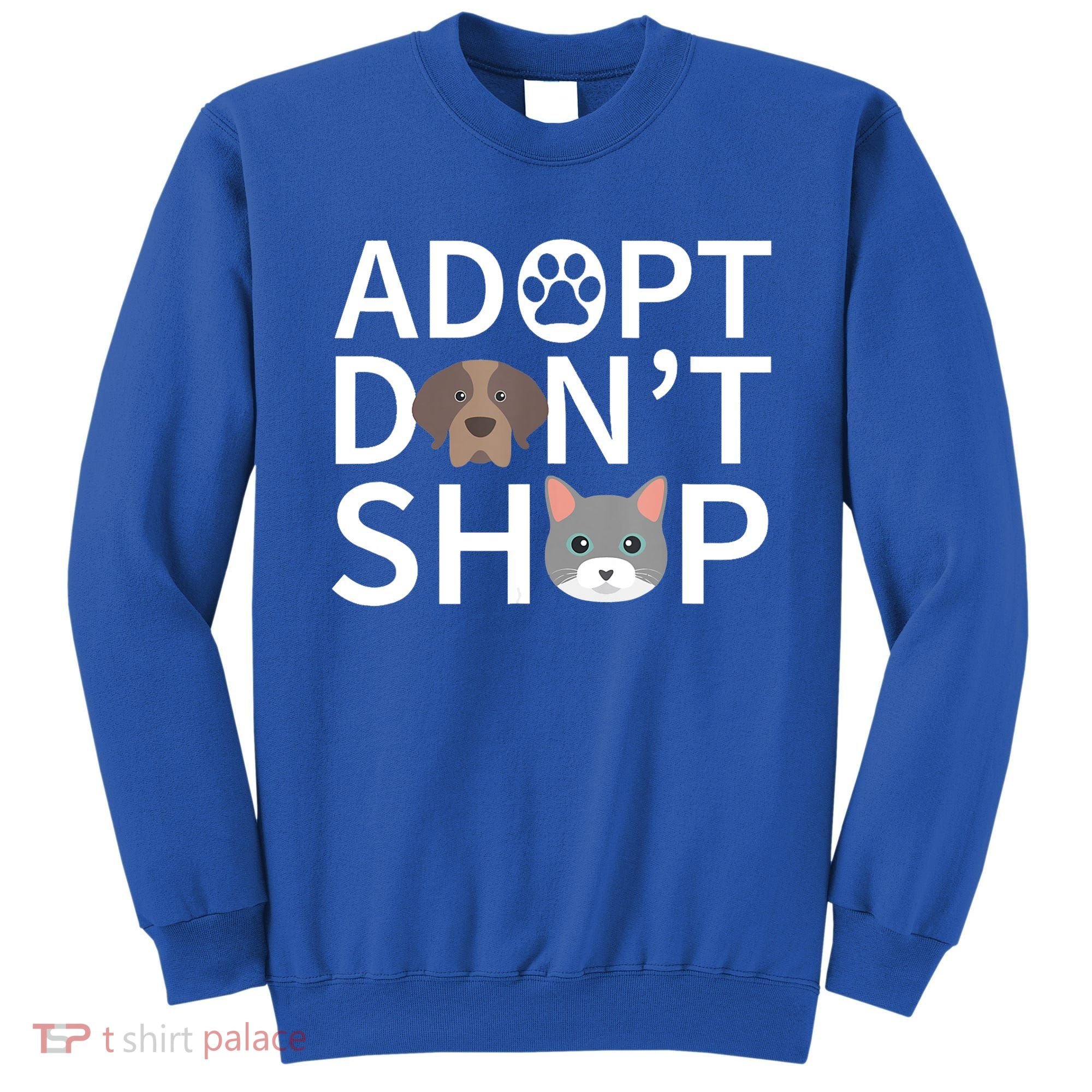 Adopt Don't Shop Gift Animal Rescue Funny Gift For Animal Lovers Sweatshirt