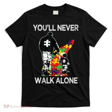 Autism Dad Support Alone Puzzle You'll Never Walk T-Shirt