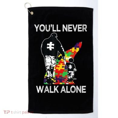 Autism Dad Support Alone Puzzle You'll Never Walk Golf Towel