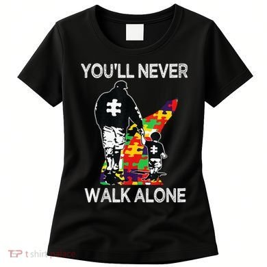 Autism Dad Support Alone Puzzle You'll Never Walk Women's T-Shirt