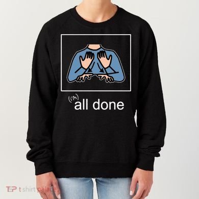All Done Special Education Teacher Neurodiversity Autism Women's Sweatshirt