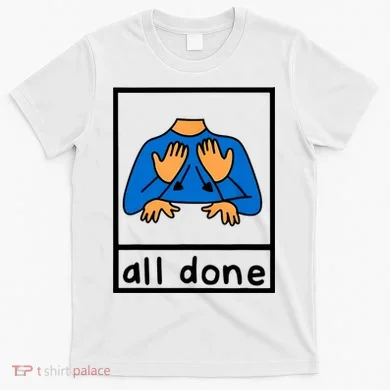 All Done Sign Language T-Shirt