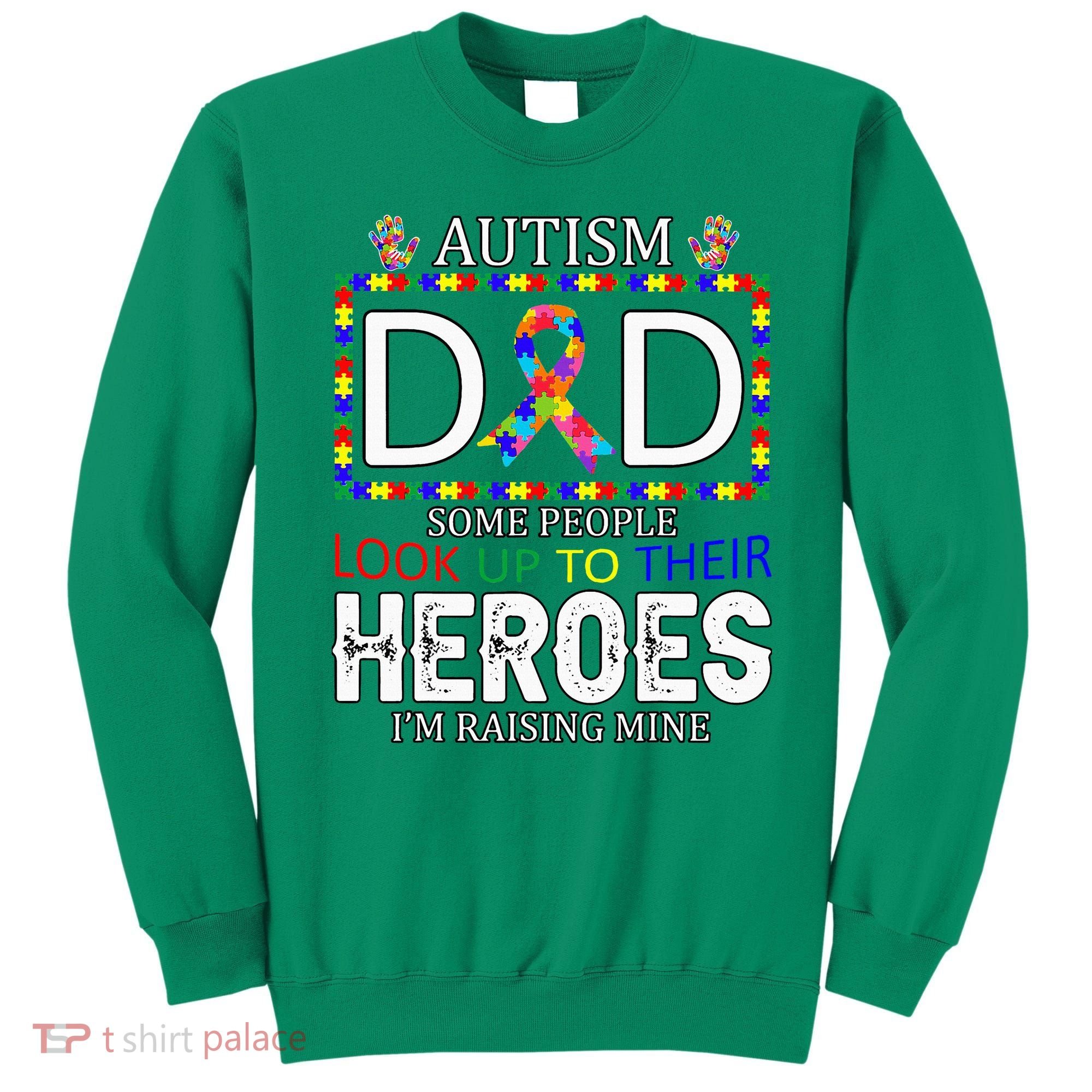 Autism Dad Some People Look Up To Their Heroes Sweatshirt