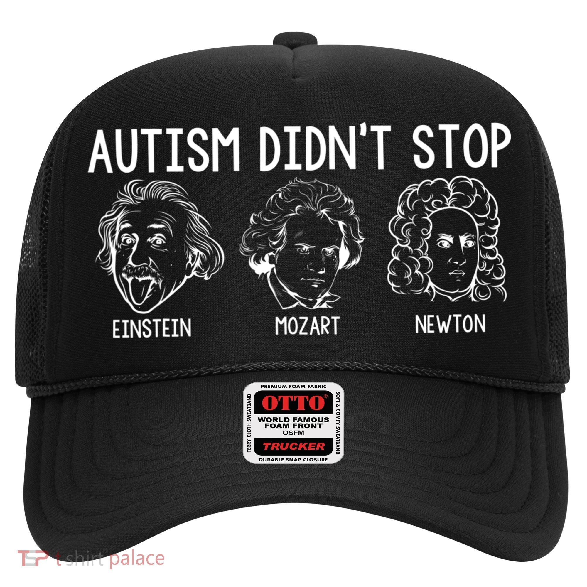 Autism Didn't Stop Einstein Mozart Newton Autism Awareness Hat