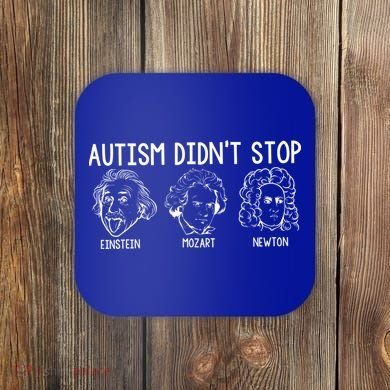 Autism Didn't Stop Einstein Mozart Newton Autism Awareness Coaster