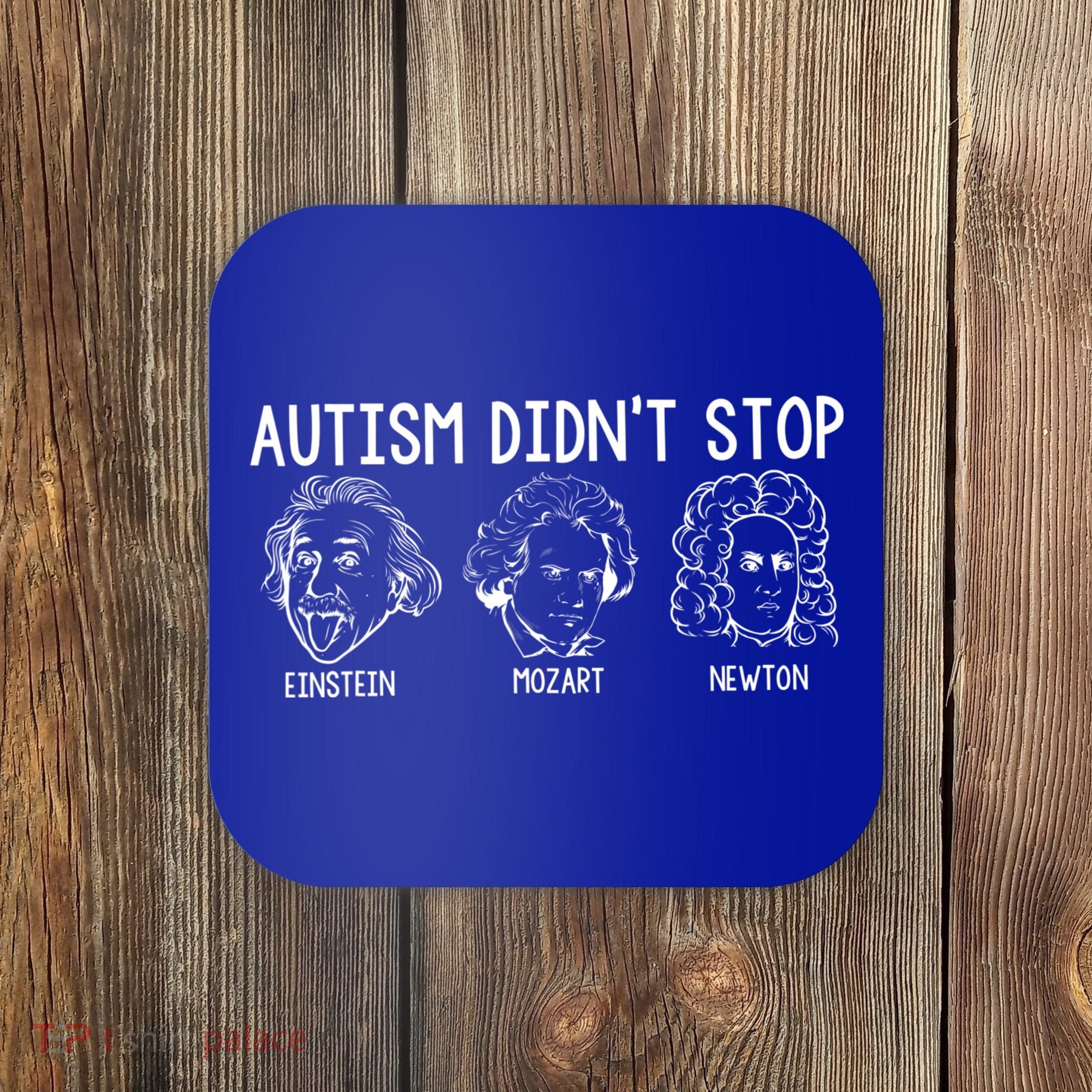 Autism Didn't Stop Einstein Mozart Newton Autism Awareness Coaster