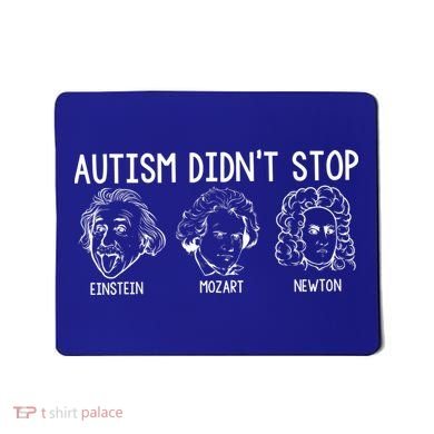 Autism Didn't Stop Einstein Mozart Newton Autism Awareness Mousepad