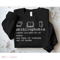 Abibliophobia Definition The Fear Of Running Out Of Books Sweatshirt thumb 2
