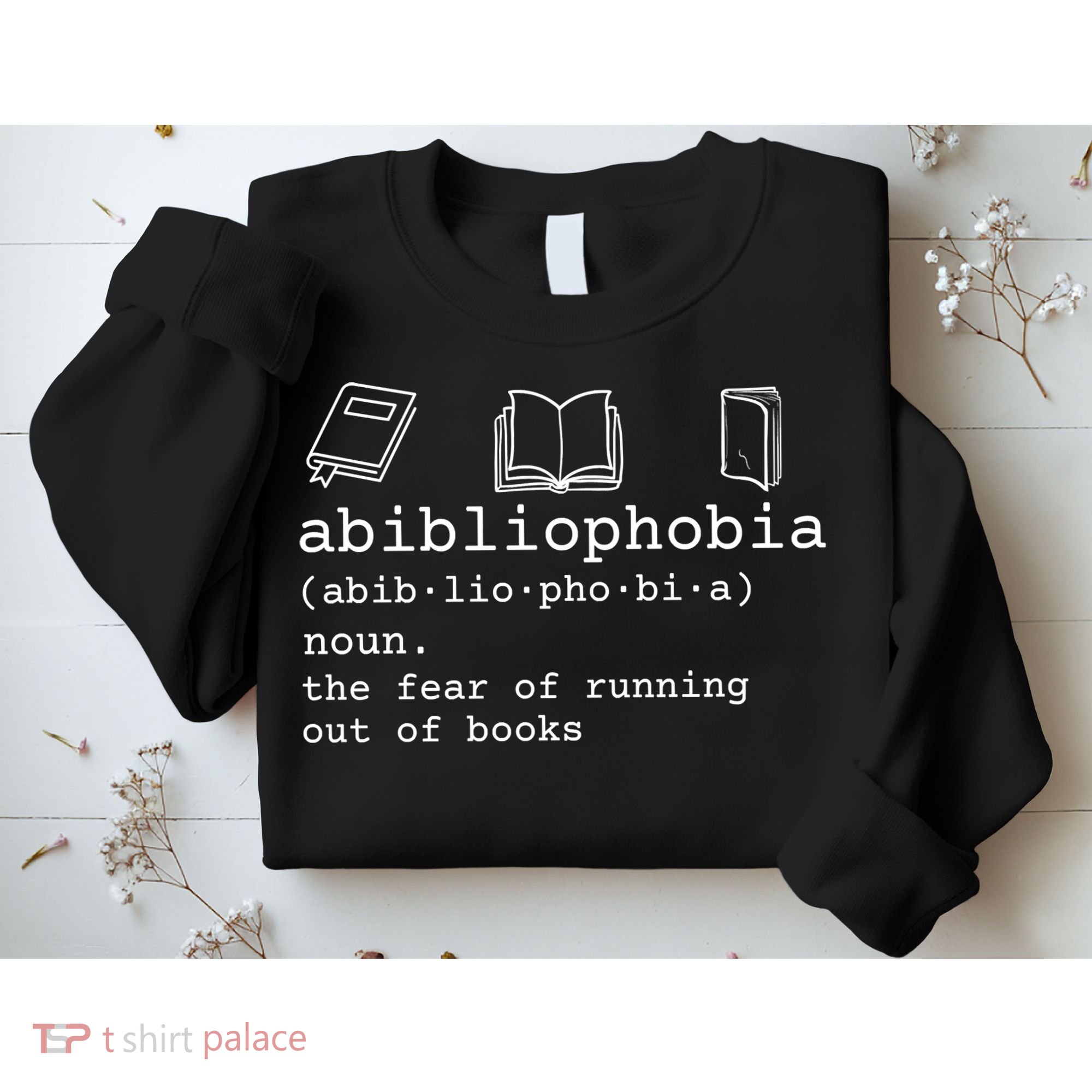 Abibliophobia Definition The Fear Of Running Out Of Books Sweatshirt