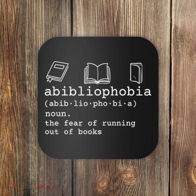Abibliophobia Definition The Fear Of Running Out Of Books Coaster