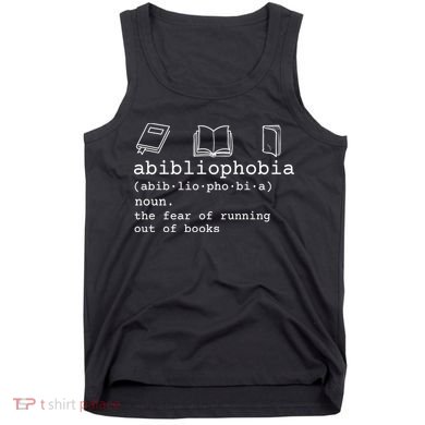 Abibliophobia Definition The Fear Of Running Out Of Books Tank Top