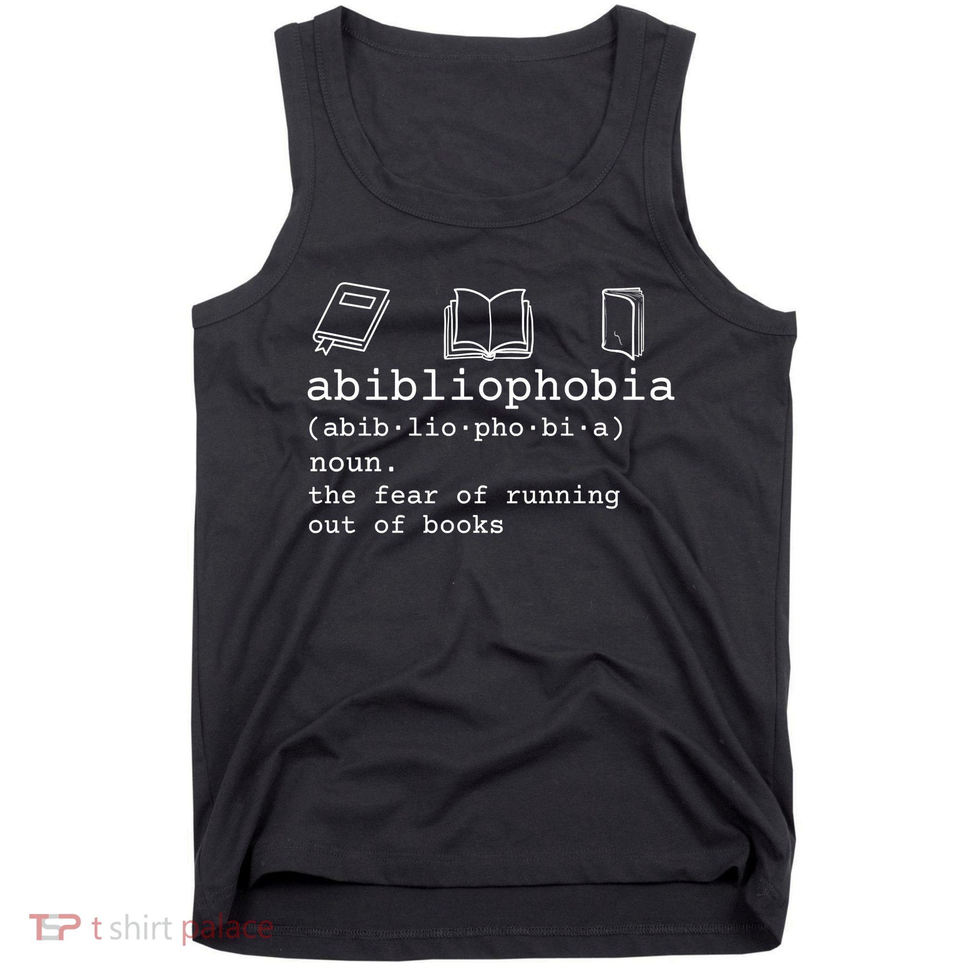 Abibliophobia Definition The Fear Of Running Out Of Books Tank Top