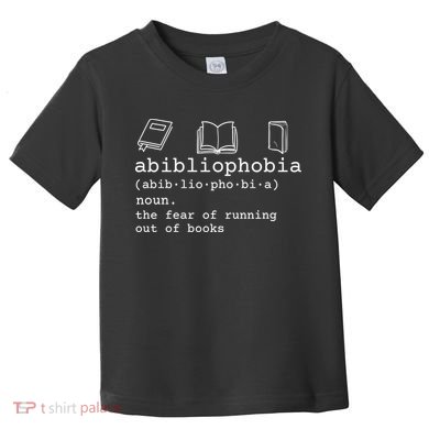 Abibliophobia Definition The Fear Of Running Out Of Books Toddler T-Shirt