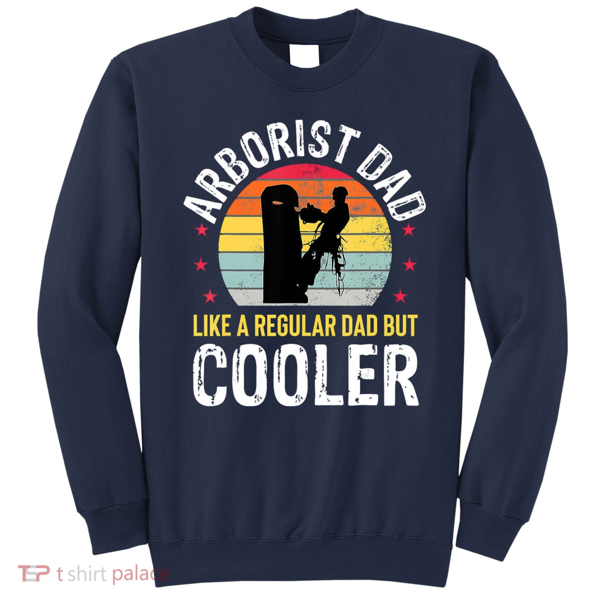 Arborist Dad Tree Climber Funny Arborist Father Sweatshirt
