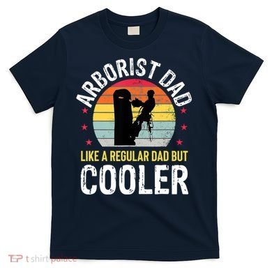 Arborist Dad Tree Climber Funny Arborist Father T-Shirt