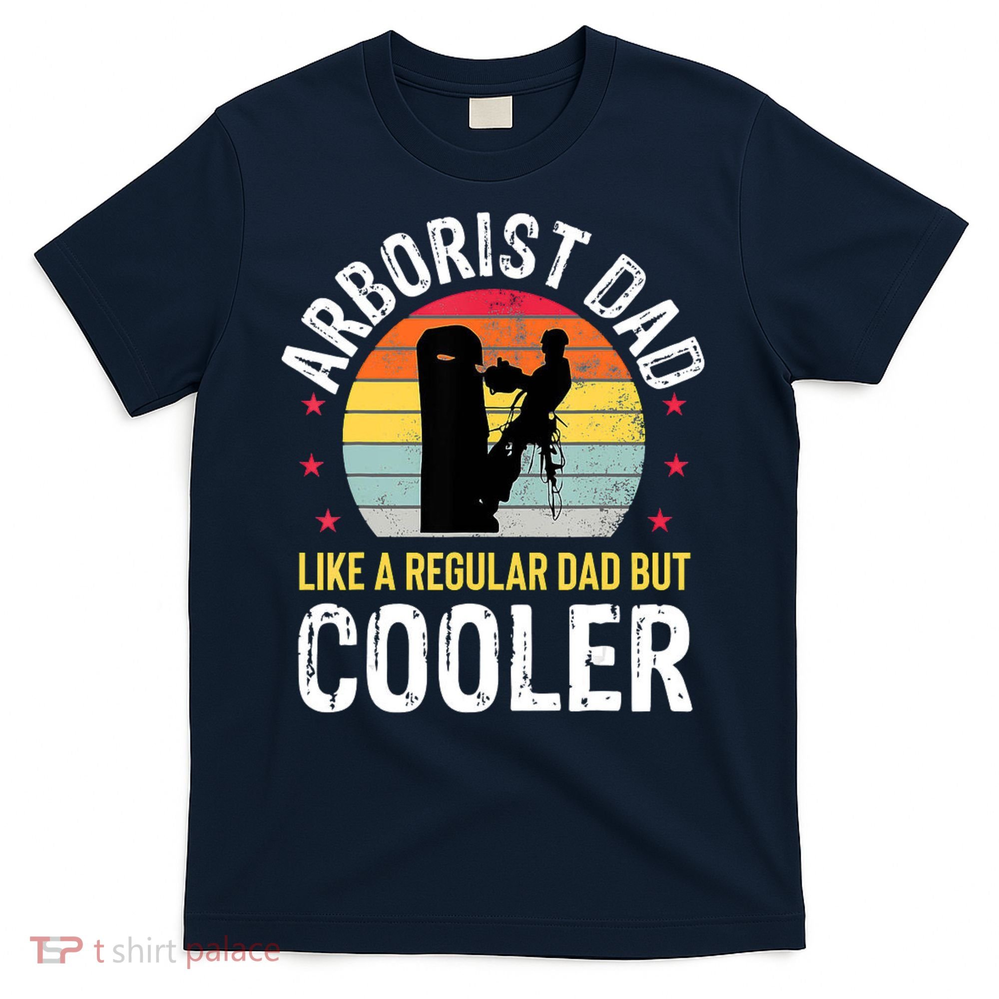 Arborist Dad Tree Climber Funny Arborist Father T-Shirt