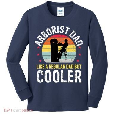 Arborist Dad Tree Climber Funny Arborist Father Kids Long Sleeve Shirt