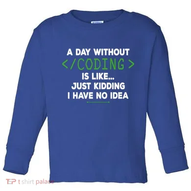 A Day Without Coding Funny Computer Programmer Coder Gift Toddler Long Sleeve