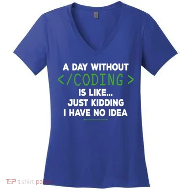 A Day Without Coding Funny Computer Programmer Coder Gift Women's V-Neck T-Shirt
