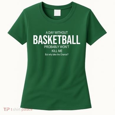 A Day Without Basketball Women's T-Shirt
