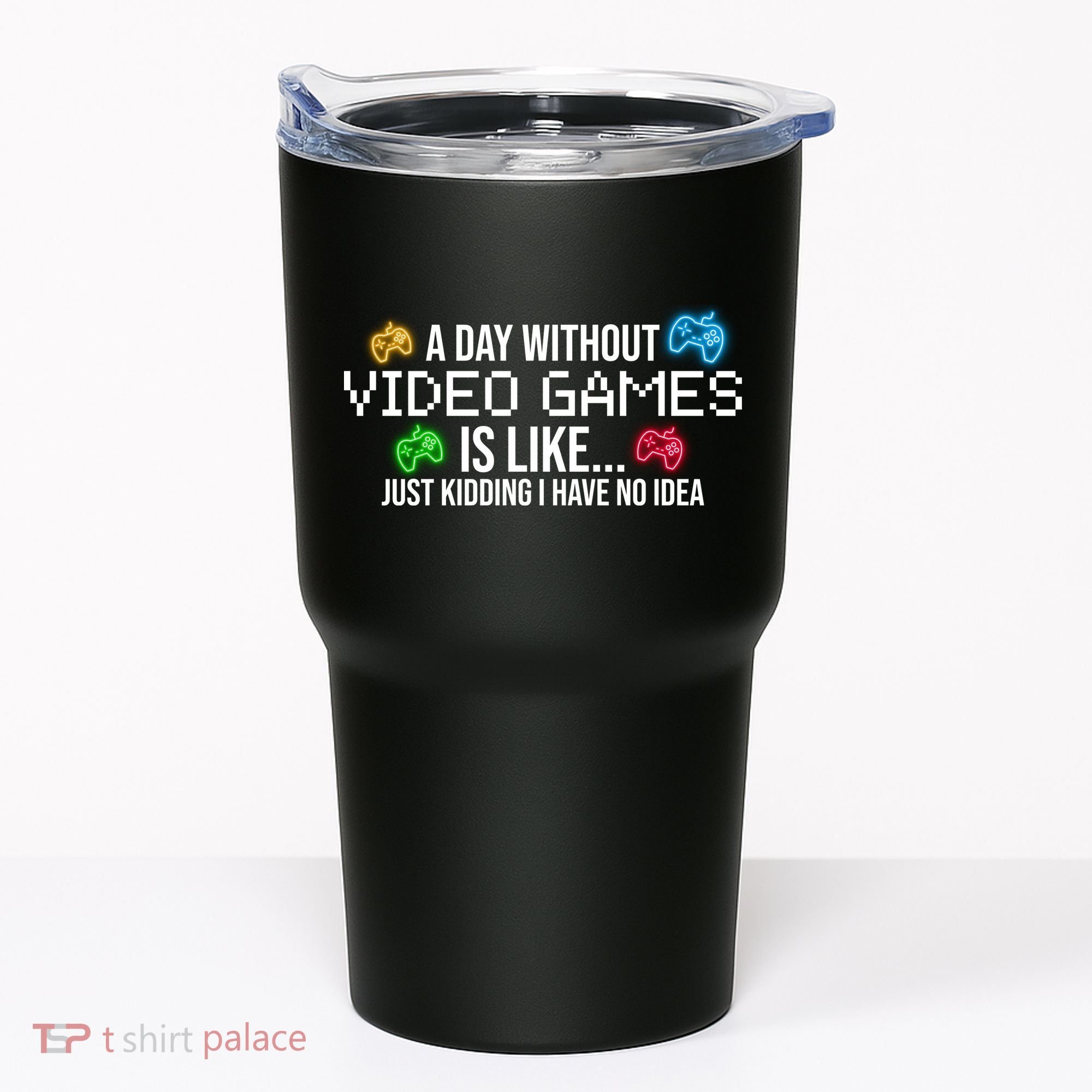 A Day Without Video Games Funny Gamer Tumbler
