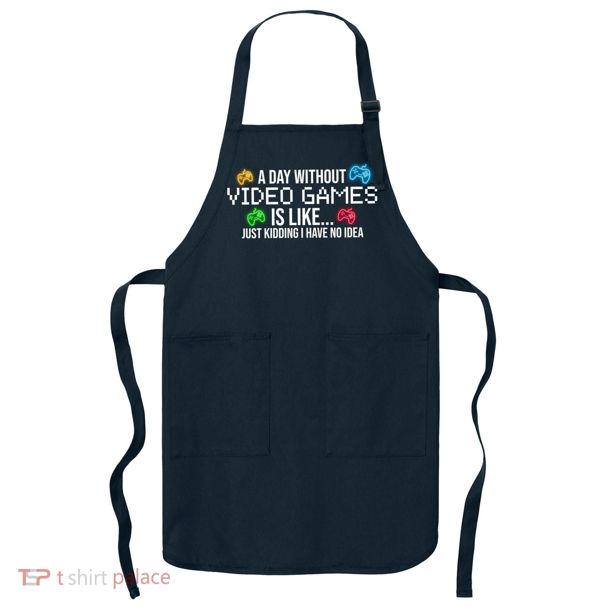 A Day Without Video Games Funny Gamer Apron