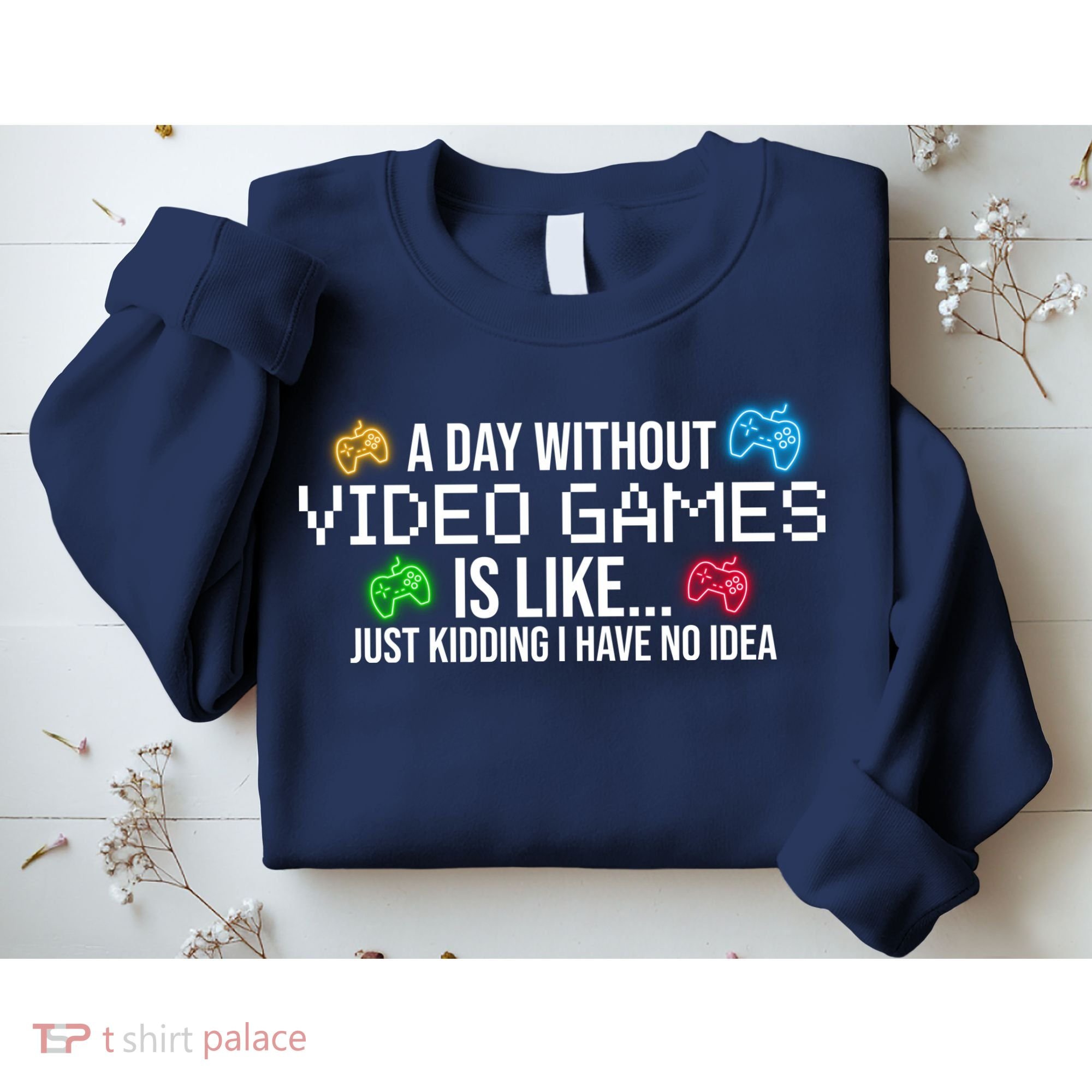 A Day Without Video Games Funny Gamer Sweatshirt