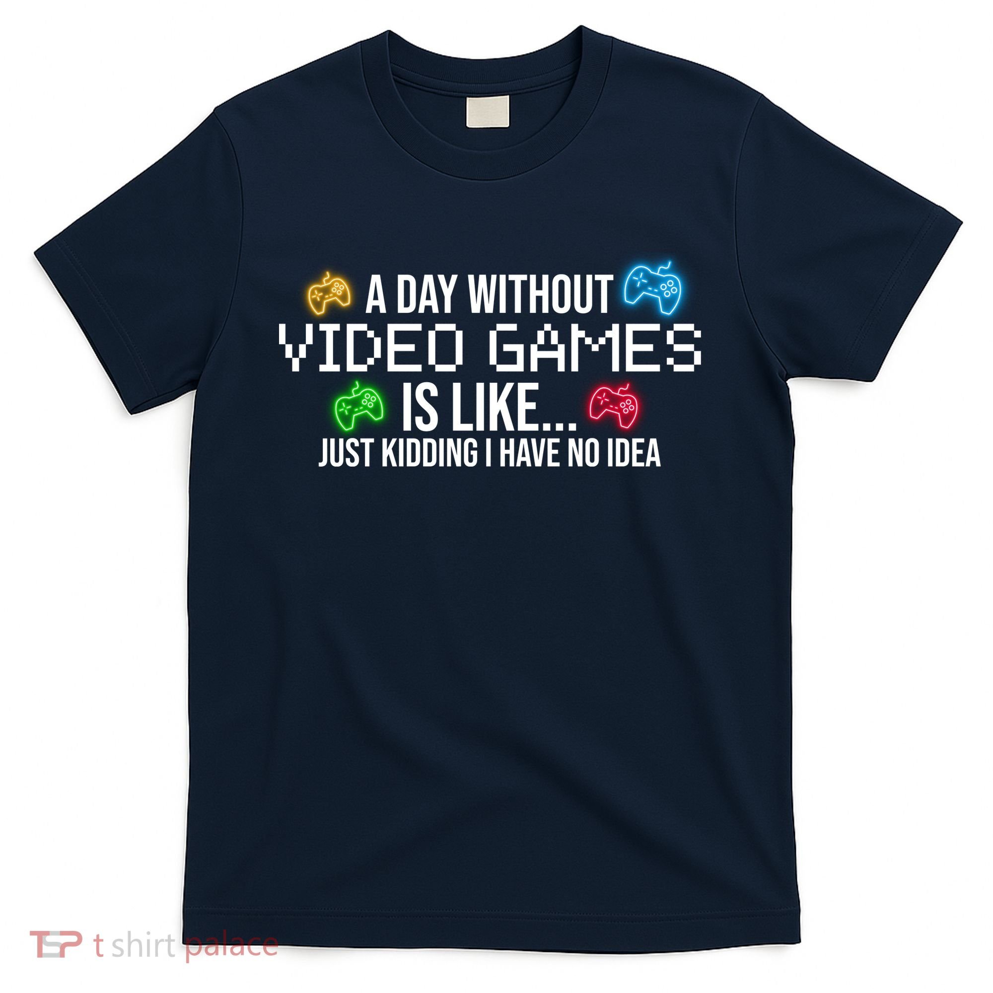 A Day Without Video Games Funny Gamer T-Shirt