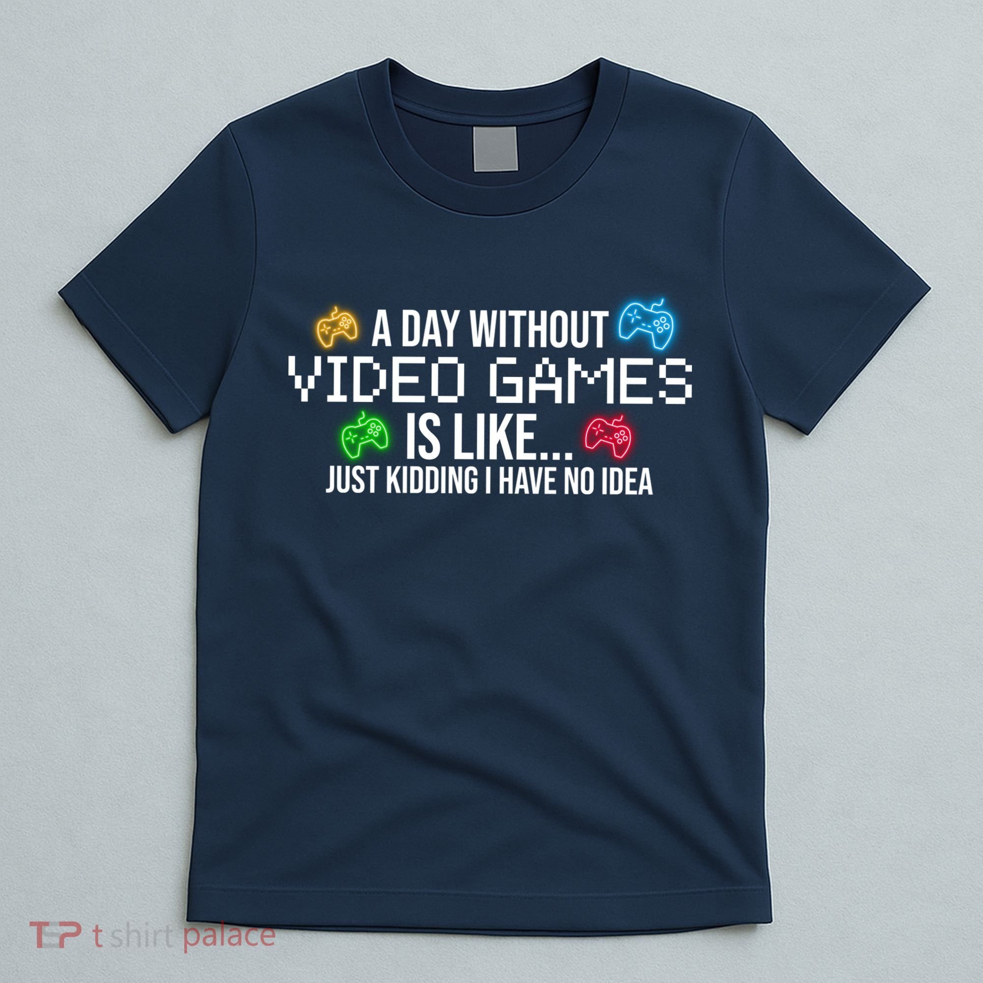 A Day Without Video Games Funny Gamer T-Shirt